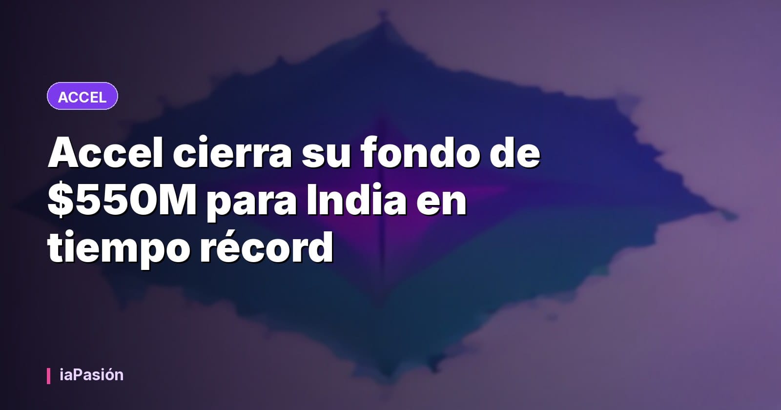 Accel cierra su fondo de $550M para India en tiempo récord