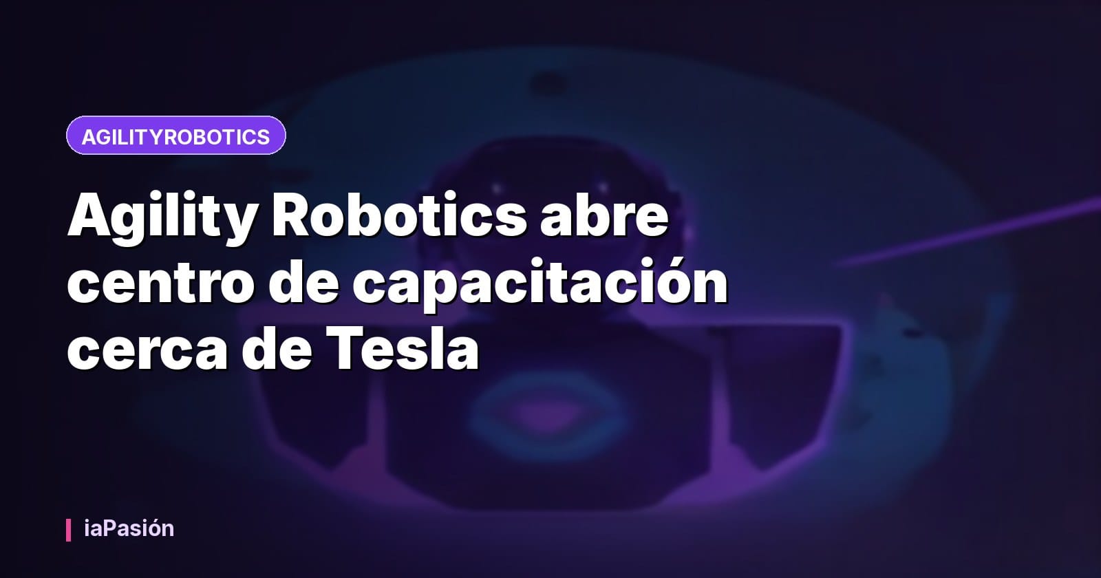 Agility Robotics abre centro de capacitación cerca de Tesla