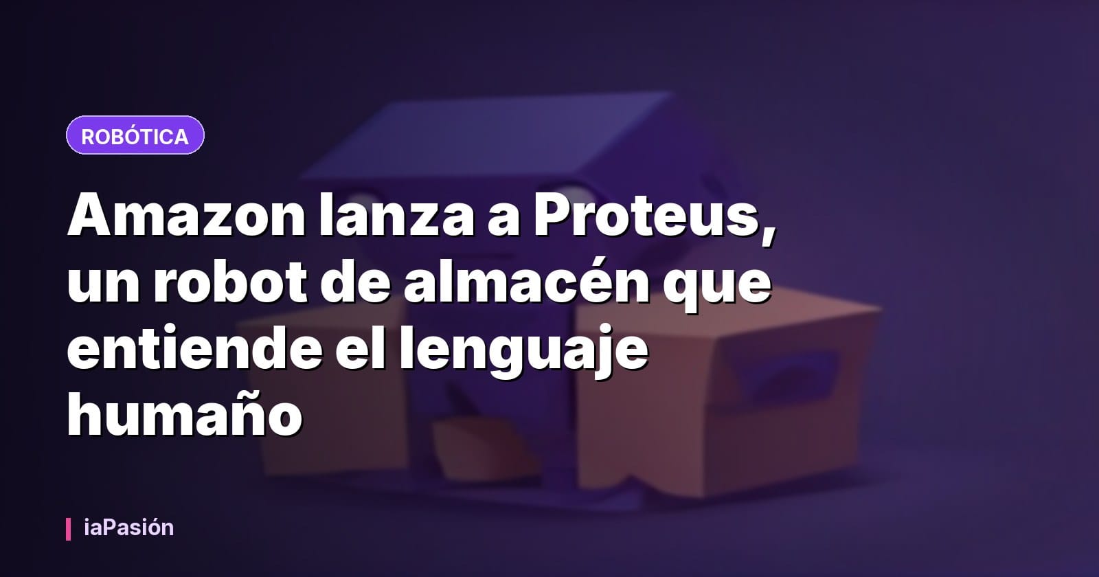 Amazon lanza a Proteus, un robot de almacén que entiende el lenguaje humaño