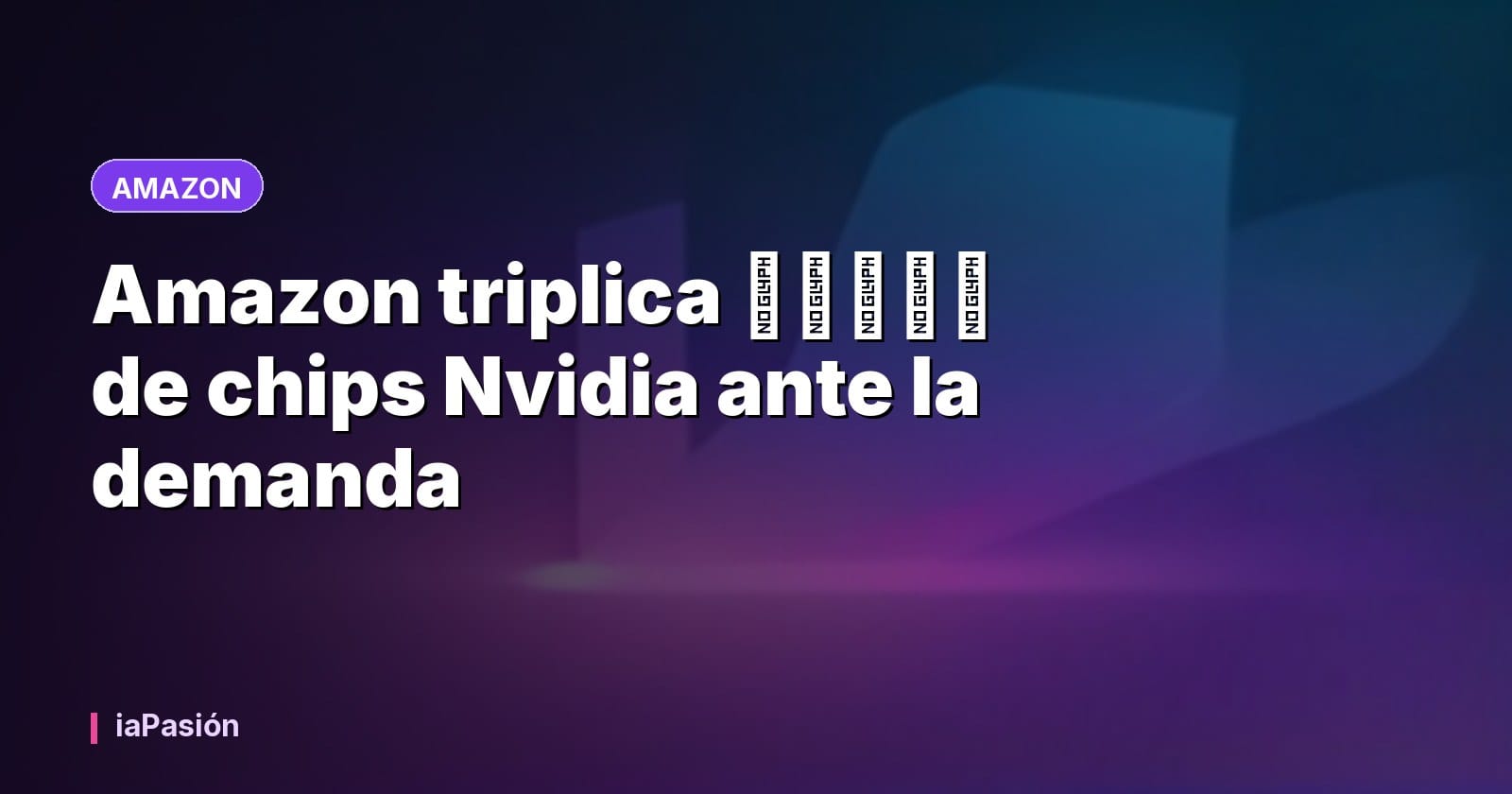 Amazon triplica الطلب de chips Nvidia ante la demanda