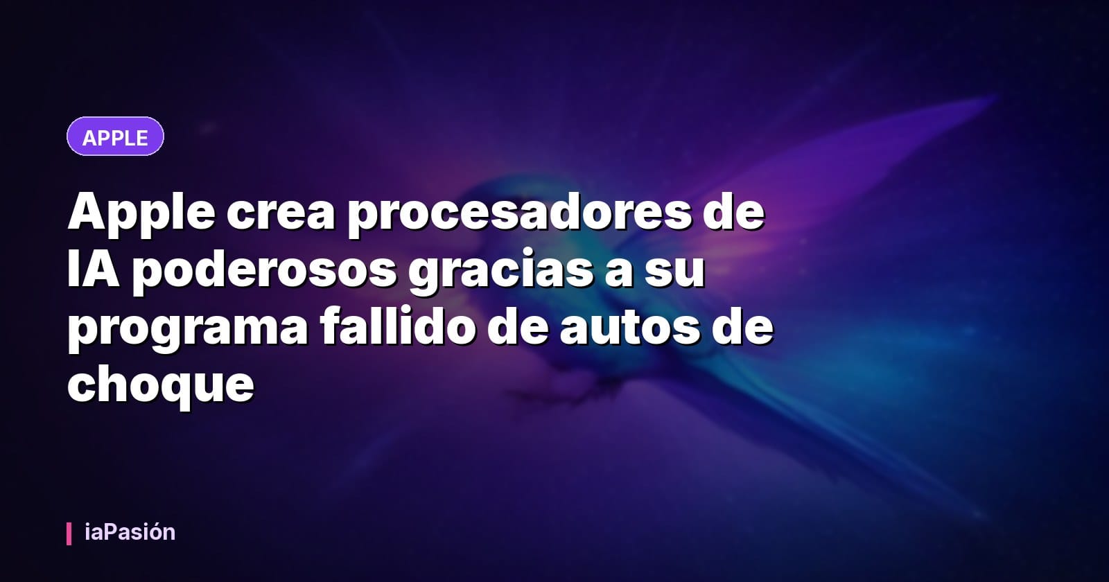 Apple crea procesadores de IA poderosos gracias a su programa fallido de autos de choque