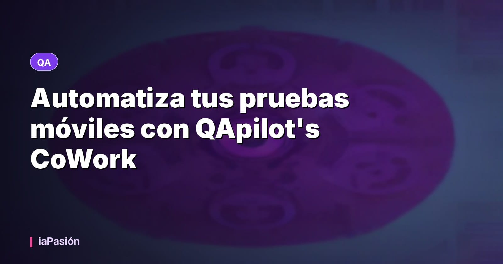 Automatiza tus pruebas móviles con QApilot's CoWork