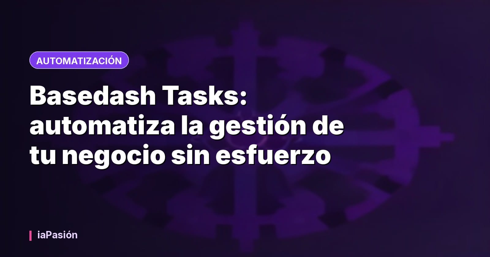 Basedash Tasks: automatiza la gestión de tu negocio sin esfuerzo