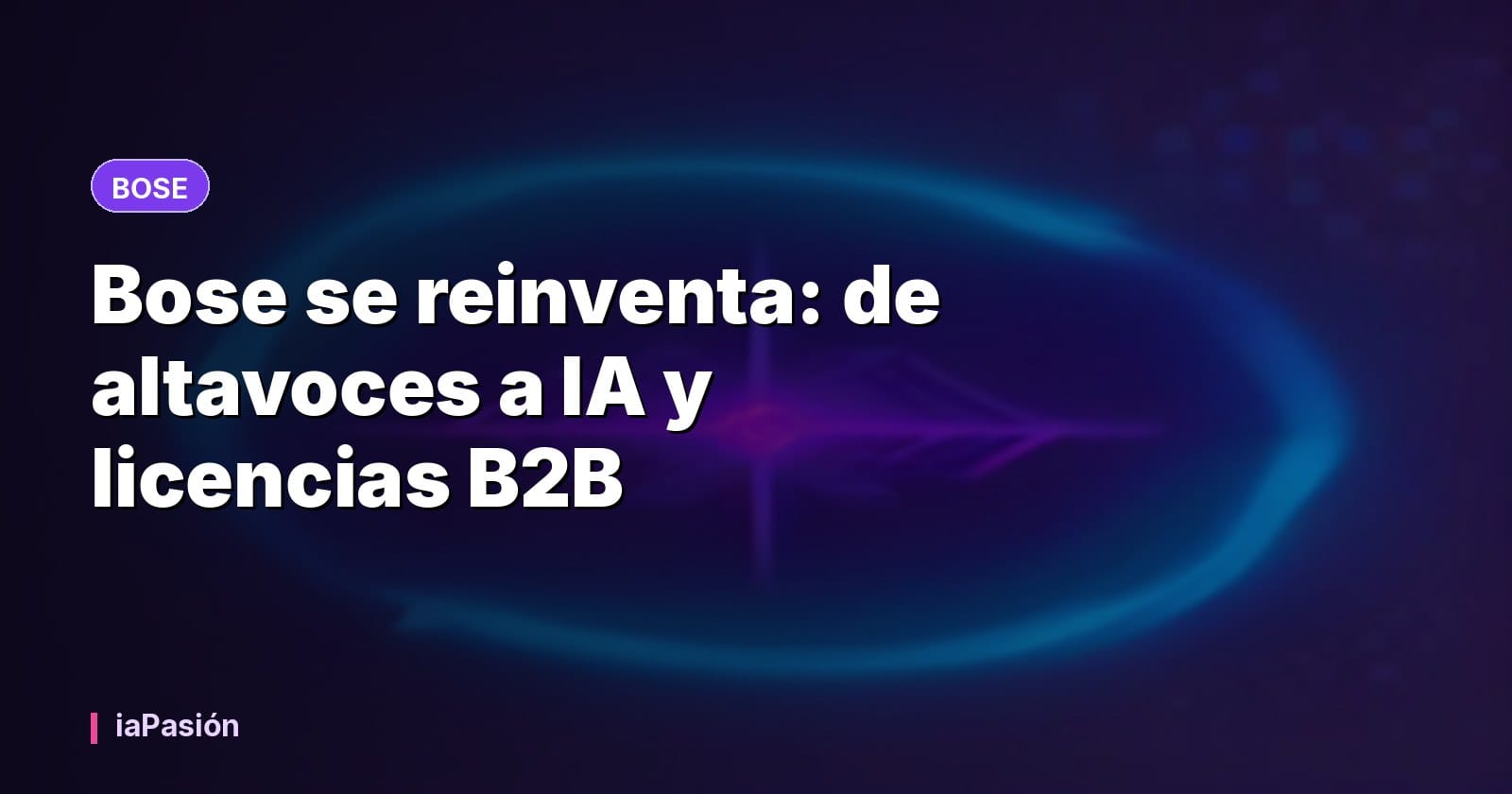 Bose se reinventa: de altavoces a IA y licencias B2B