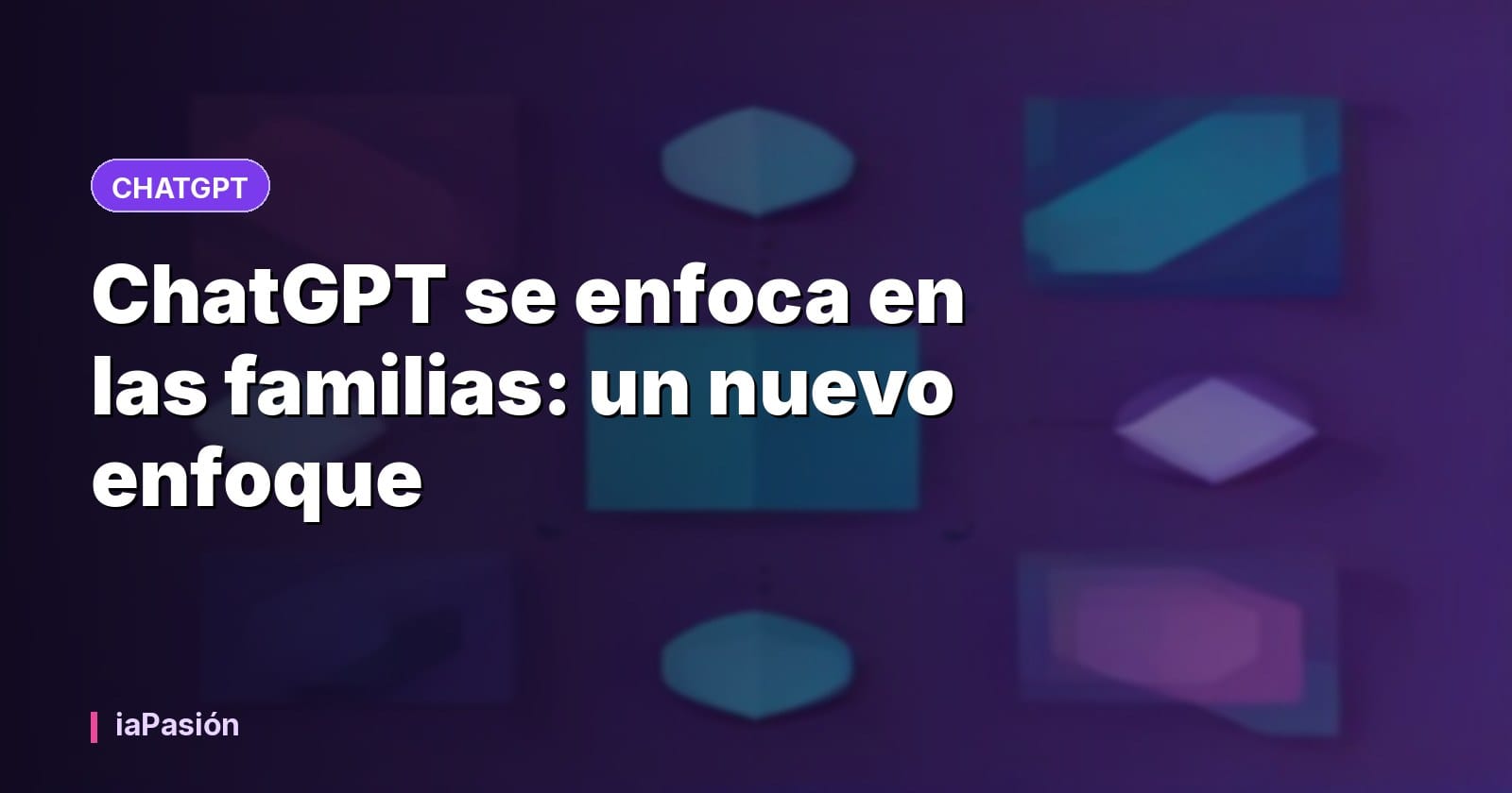 ChatGPT se enfoca en las familias: un nuevo enfoque