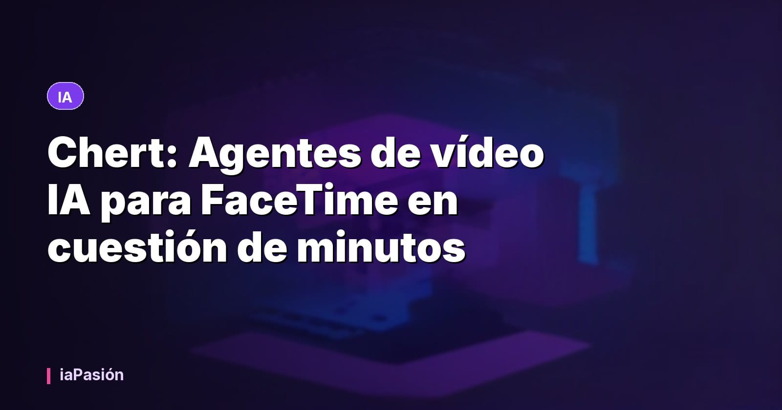 Chert: Agentes de vídeo IA para FaceTime en cuestión de minutos