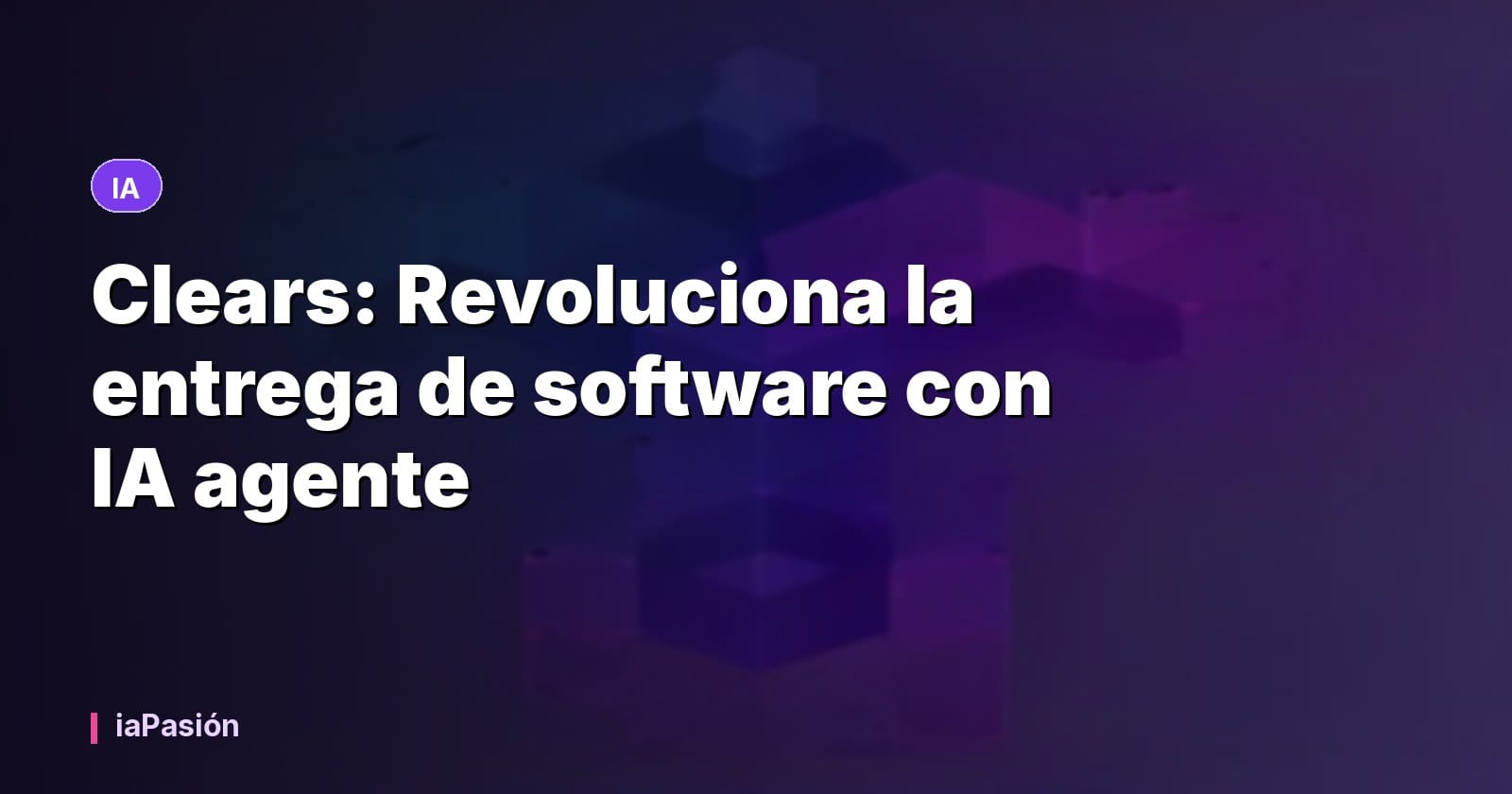 Clears: Revoluciona la entrega de software con IA agente