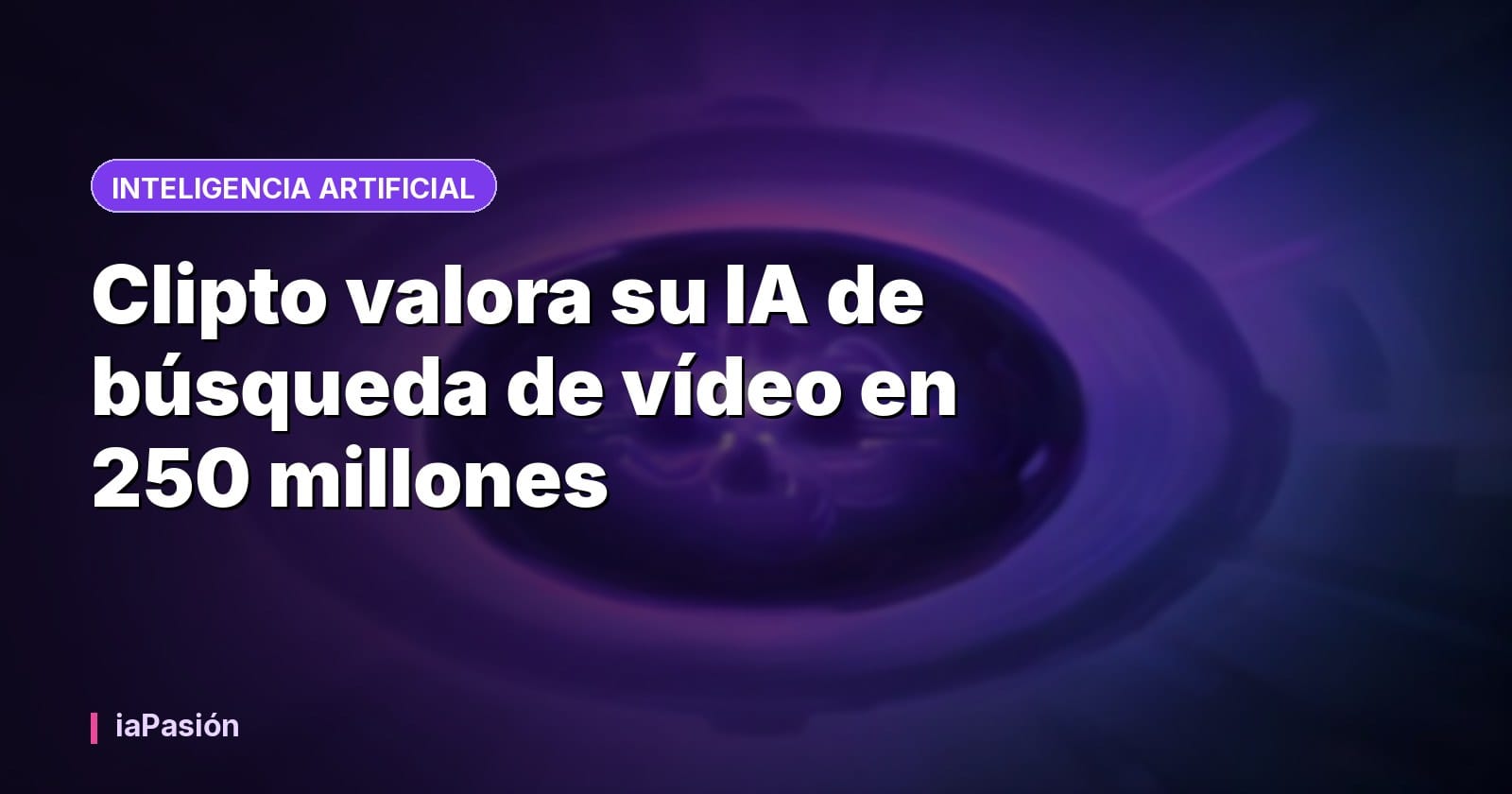 Clipto valora su IA de búsqueda de vídeo en 250 millones