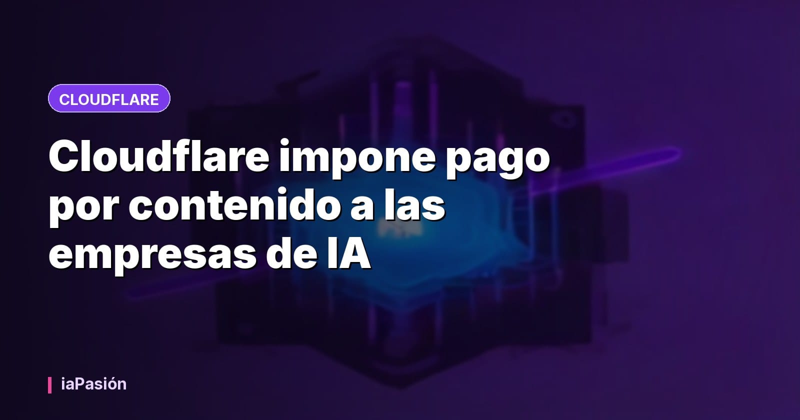Cloudflare impone pago por contenido a las empresas de IA