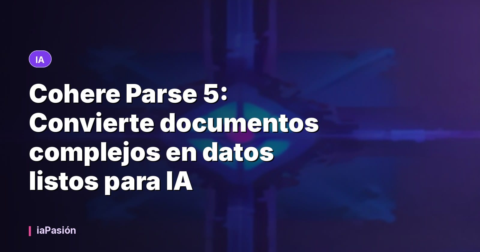 Cohere Parse 5: Convierte documentos complejos en datos listos para IA