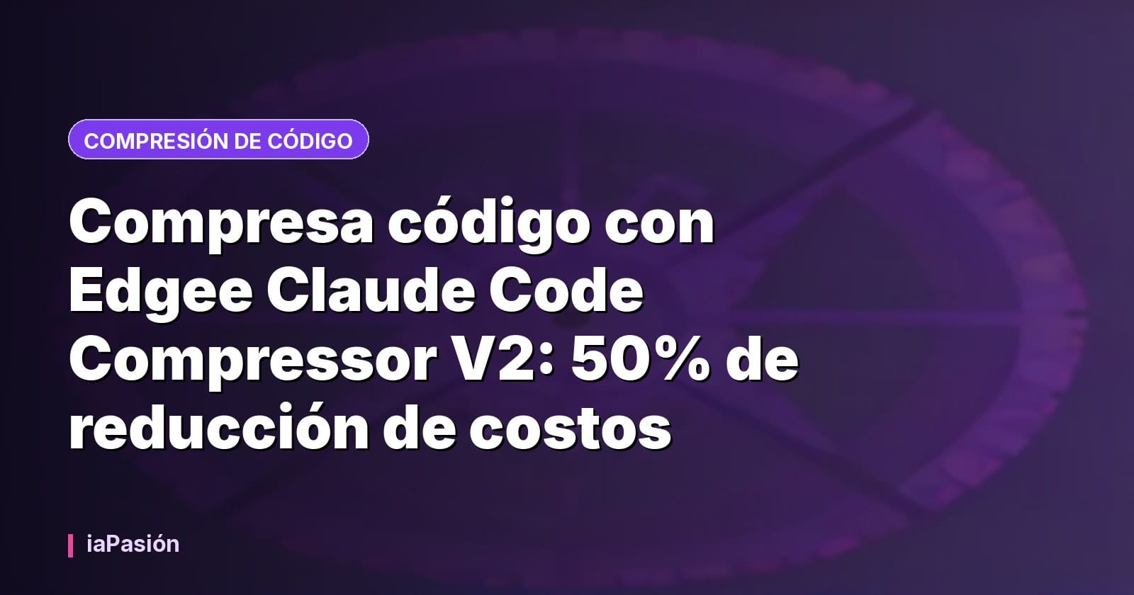 Compresa código con Edgee Claude Code Compressor V2: 50% de reducción de costos