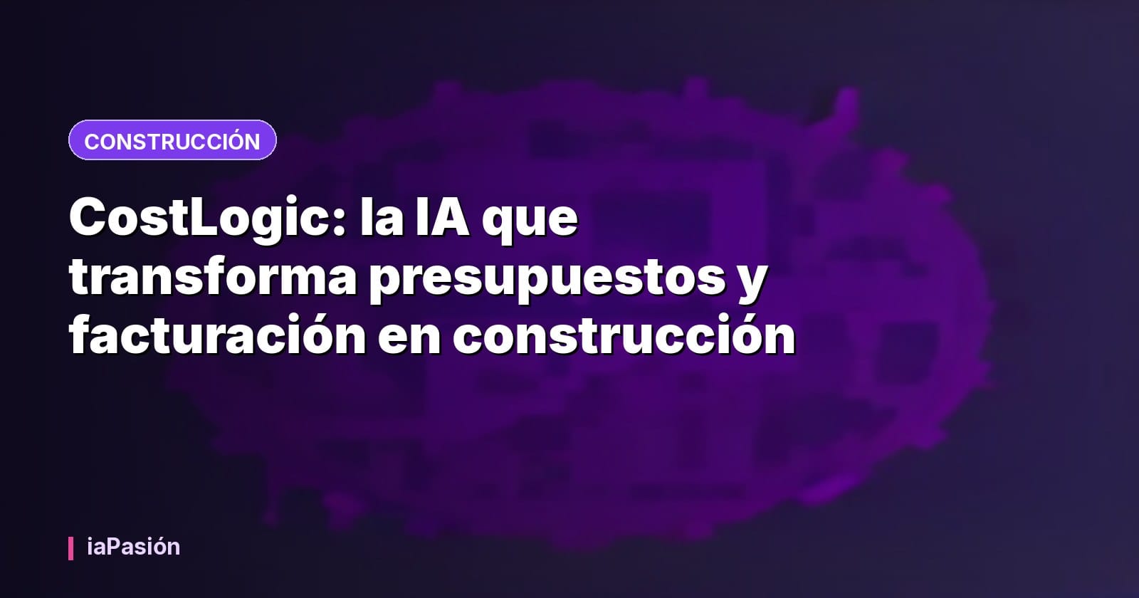 CostLogic: la IA que transforma presupuestos y facturación en construcción
