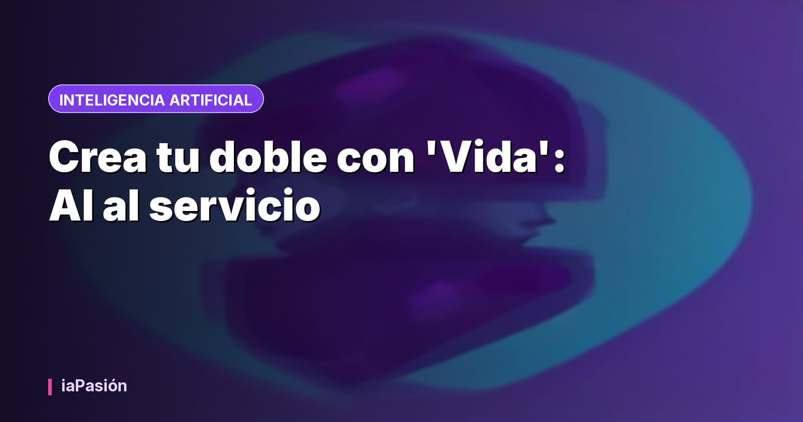 Crea tu doble con 'Vida': AI al servicio