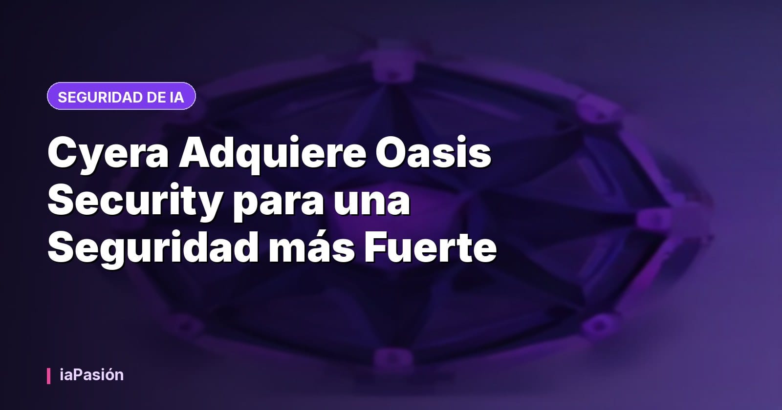 Cyera Adquiere Oasis Security para una Seguridad más Fuerte