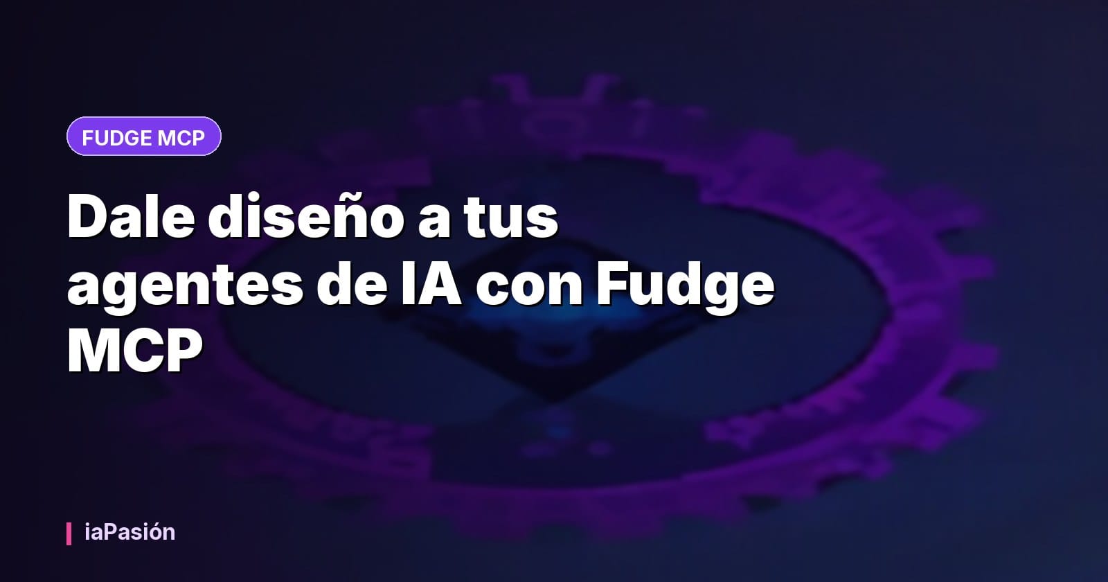 Dale diseño a tus agentes de IA con Fudge MCP