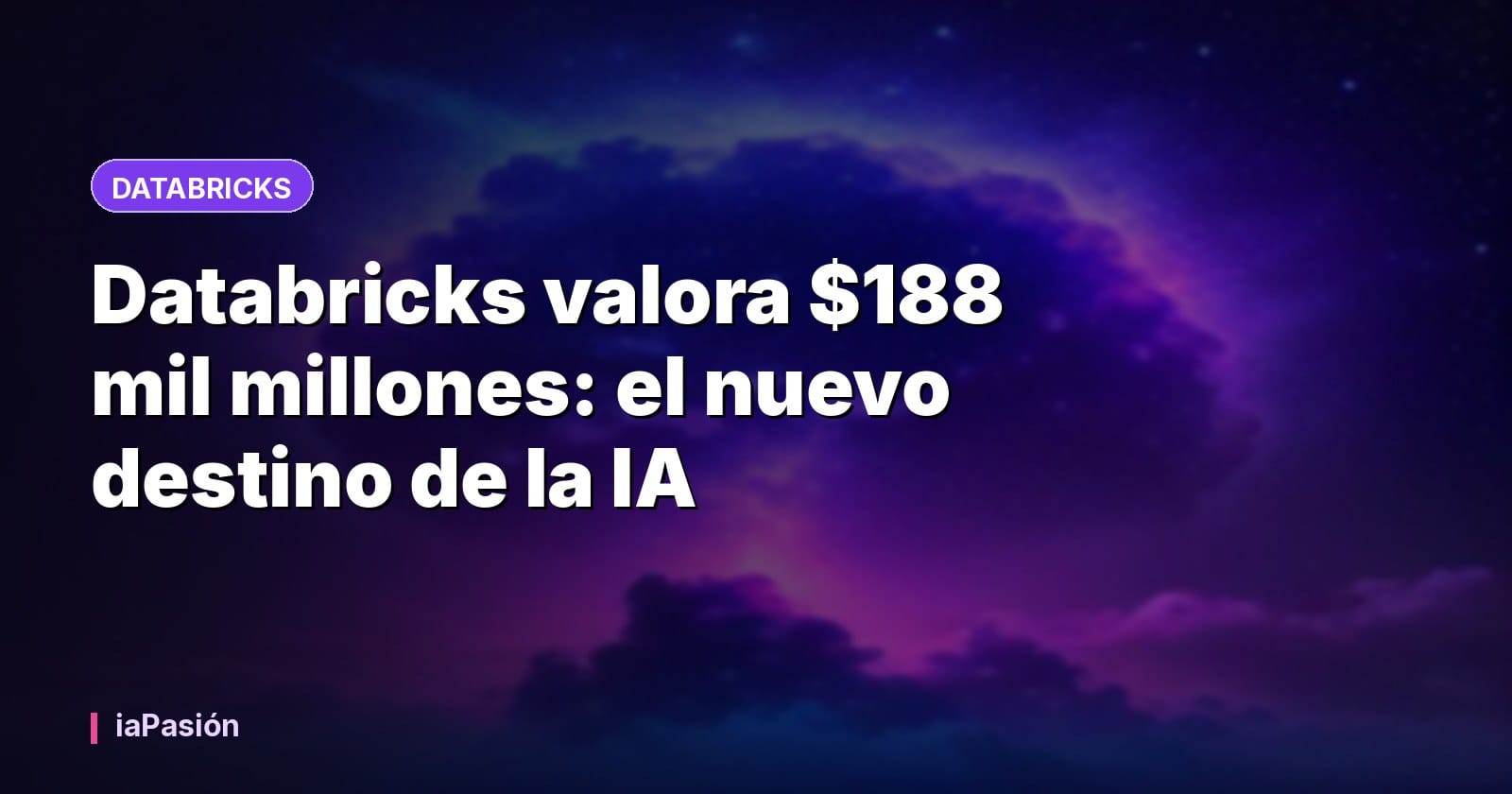 Databricks valora $188 mil millones: el nuevo destino de la IA