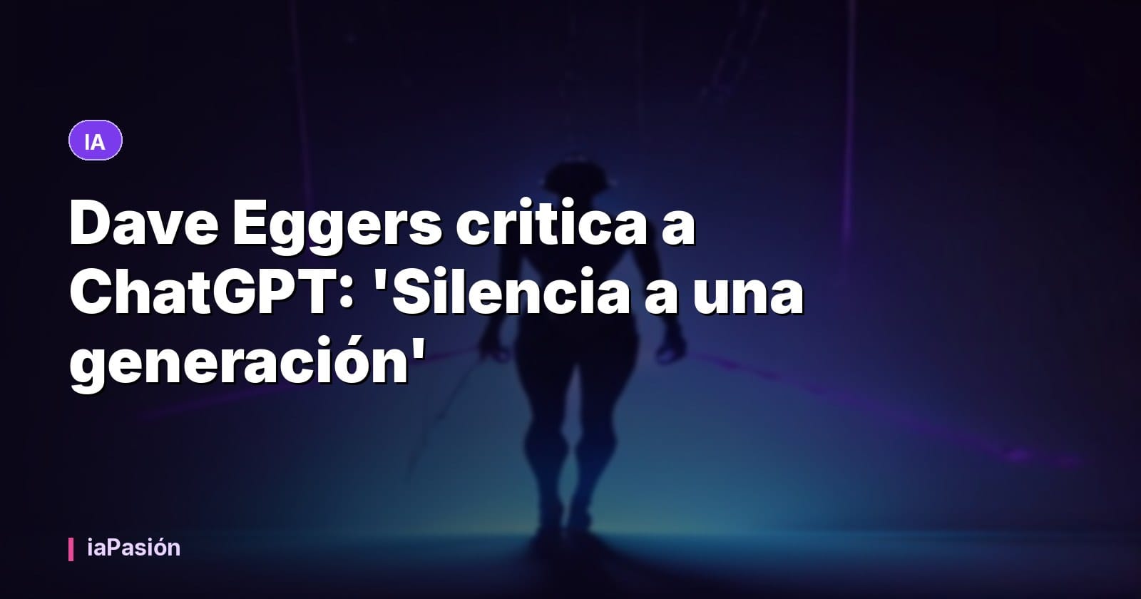 Dave Eggers critica a ChatGPT: 'Silencia a una generación'