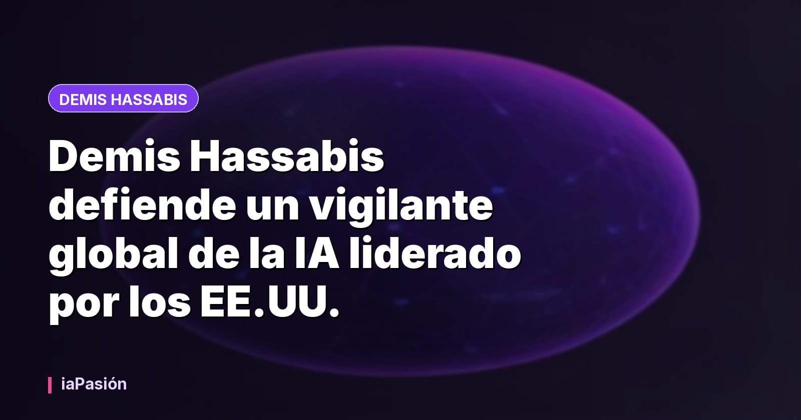 Demis Hassabis defiende un vigilante global de la IA liderado por los EE.UU.
