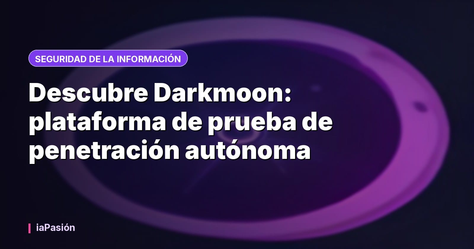 Descubre Darkmoon: plataforma de prueba de penetración autónoma
