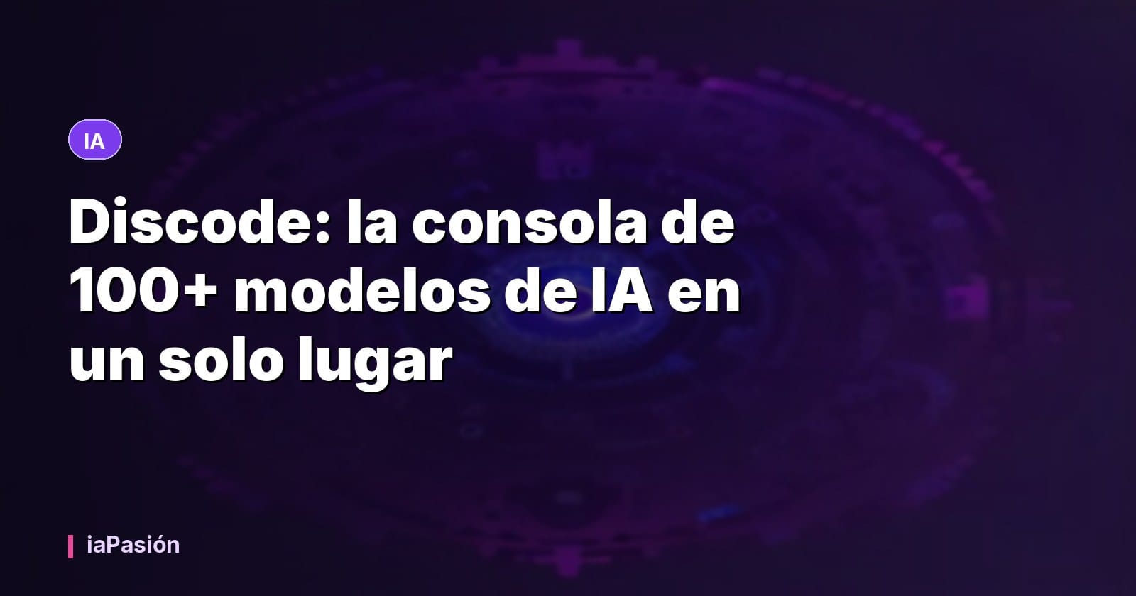 Discode: la consola de 100+ modelos de IA en un solo lugar