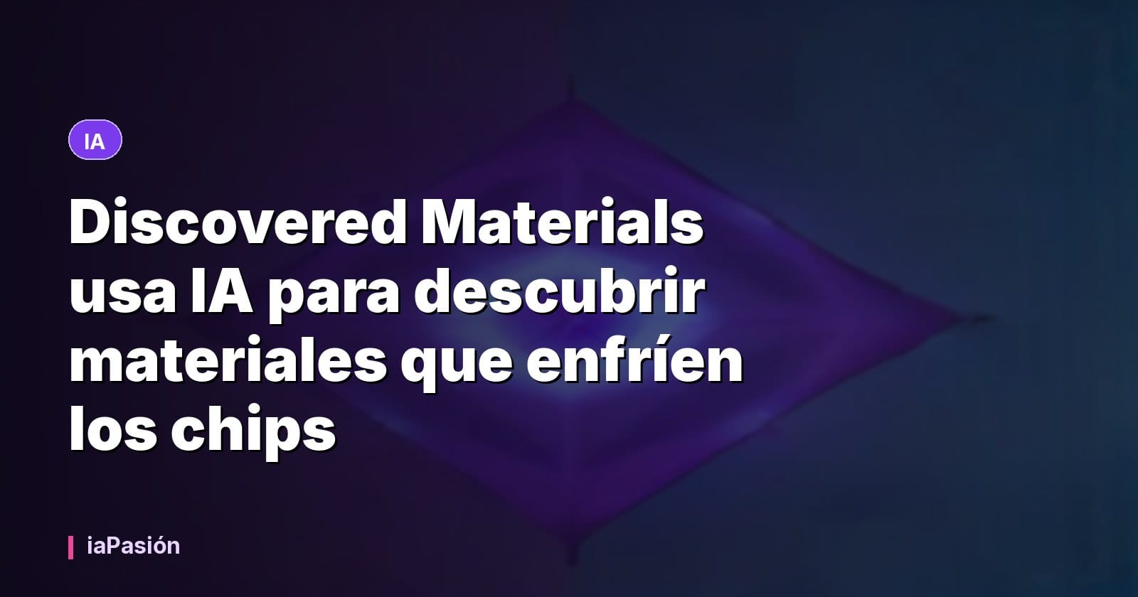 Discovered Materials usa IA para descubrir materiales que enfríen los chips