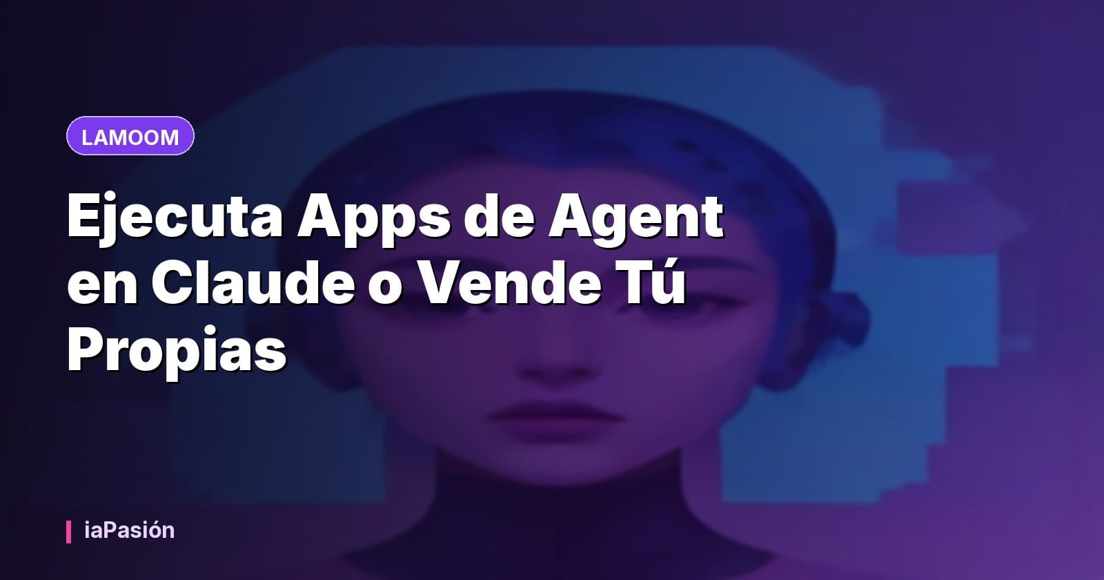 Ejecuta Apps de Agent en Claude o Vende Tú Propias