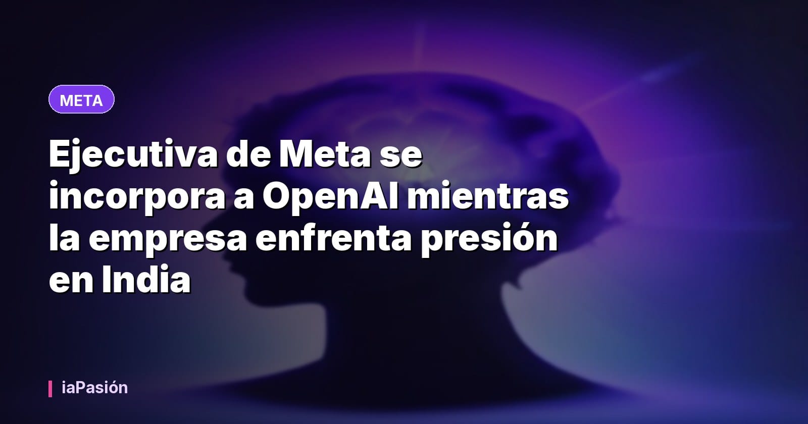 Ejecutiva de Meta se incorpora a OpenAI mientras la empresa enfrenta presión en India