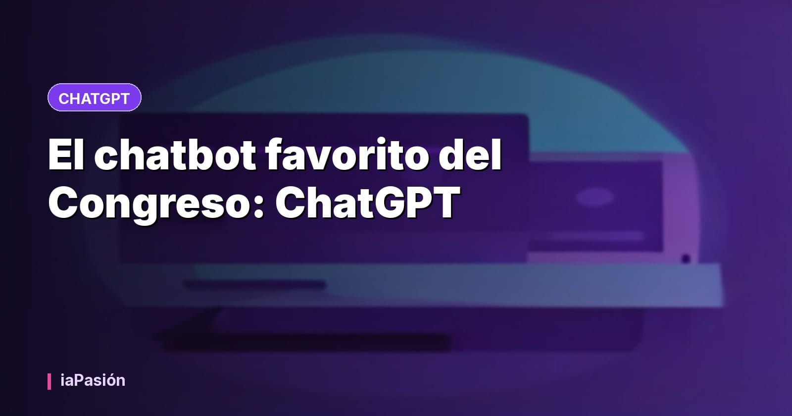 El chatbot favorito del Congreso: ChatGPT