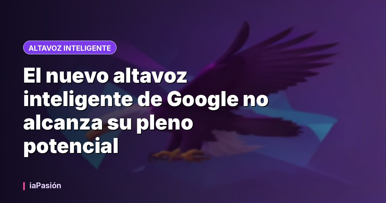 El nuevo altavoz inteligente de Google no alcanza su pleno potencial