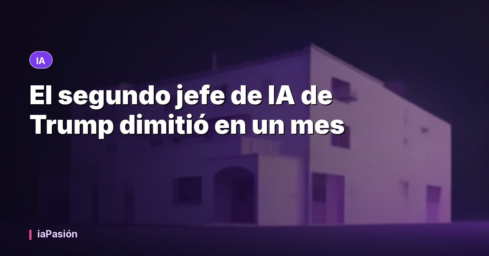 El segundo jefe de IA de Trump dimitió en un mes