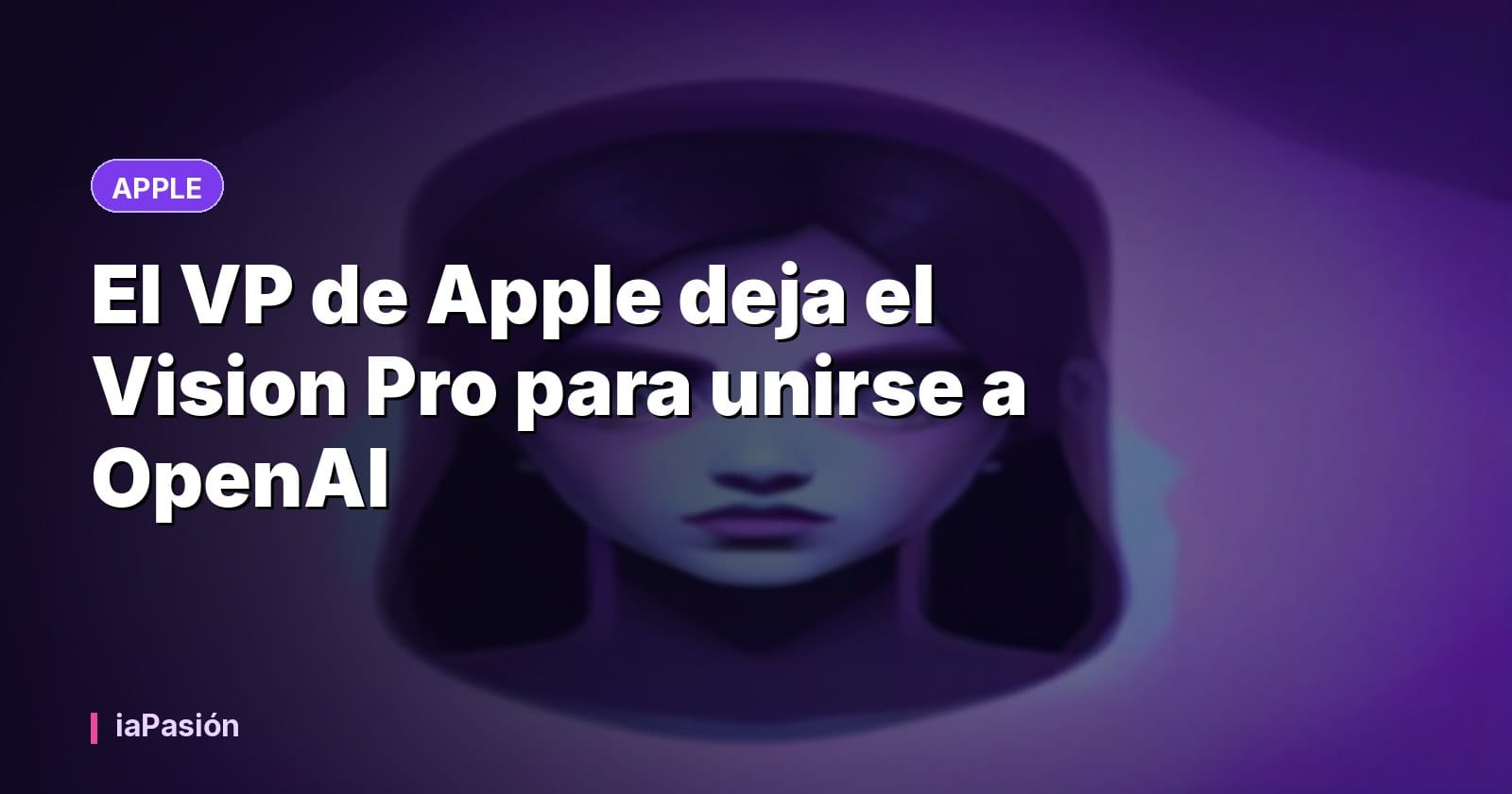 El VP de Apple deja el Vision Pro para unirse a OpenAI
