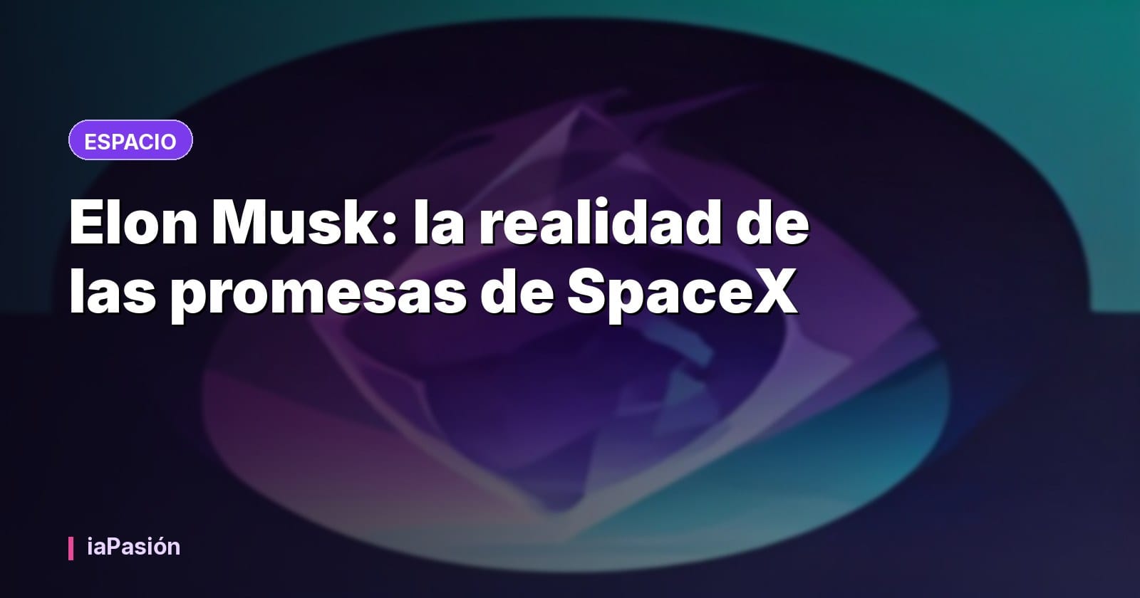 Elon Musk: la realidad de las promesas de SpaceX