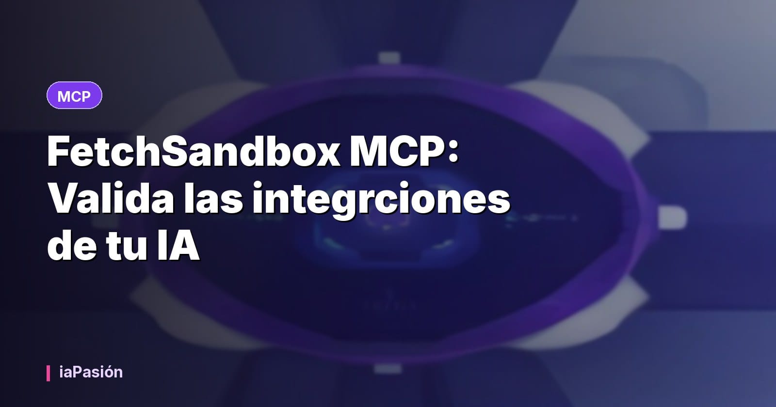 FetchSandbox MCP: Valida las integrciones de tu IA