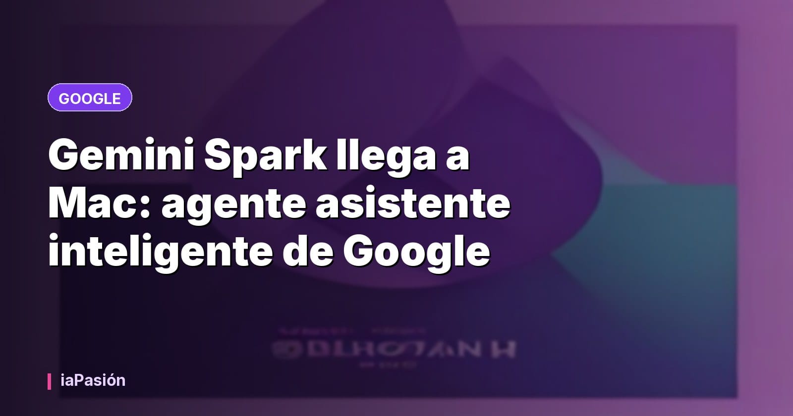 Gemini Spark llega a Mac: agente asistente inteligente de Google