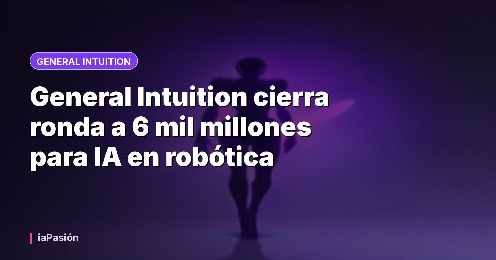 General Intuition cierra ronda a 6 mil millones para IA en robótica