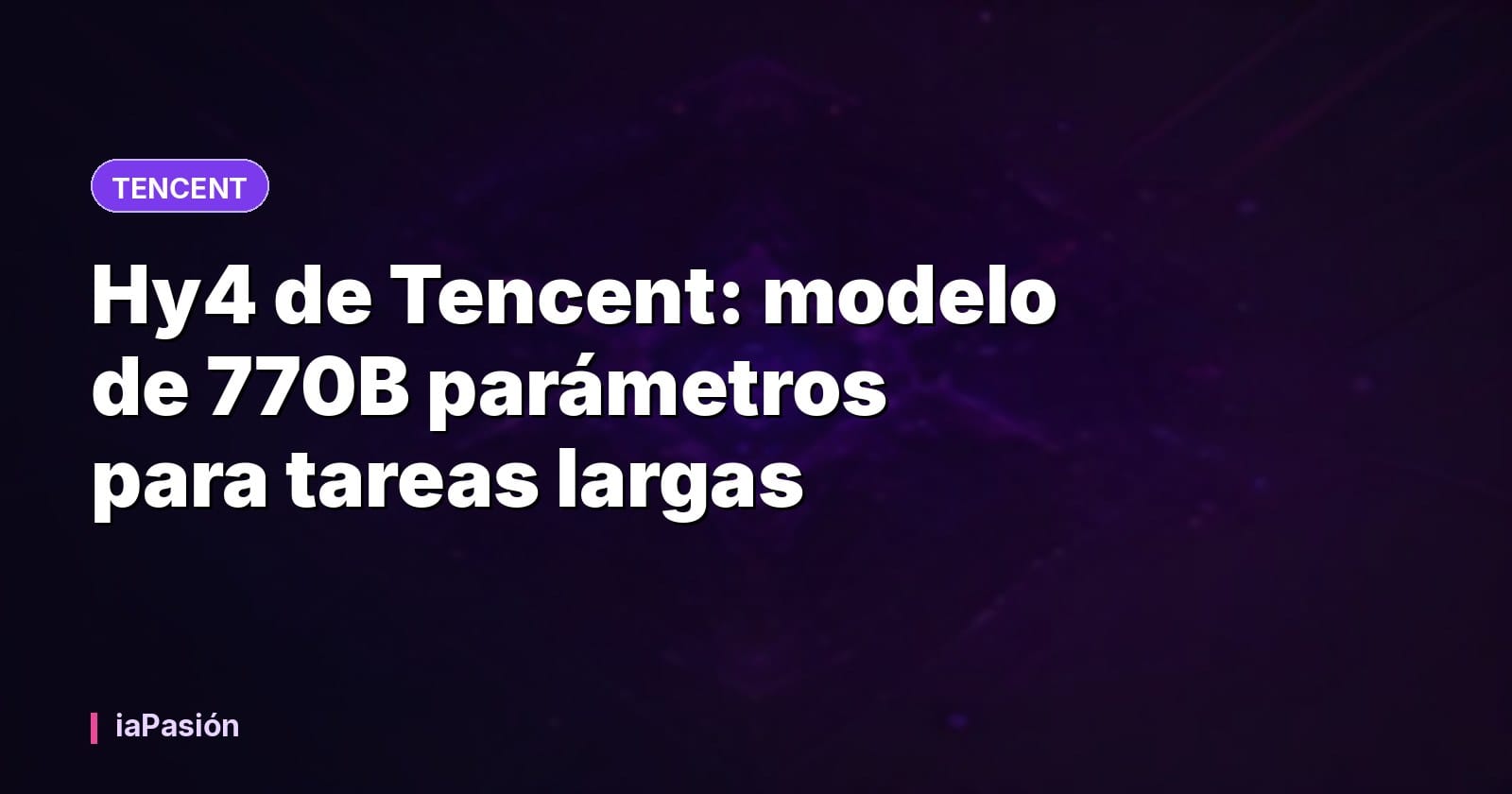 Hy4 de Tencent: modelo de 770B parámetros para tareas largas