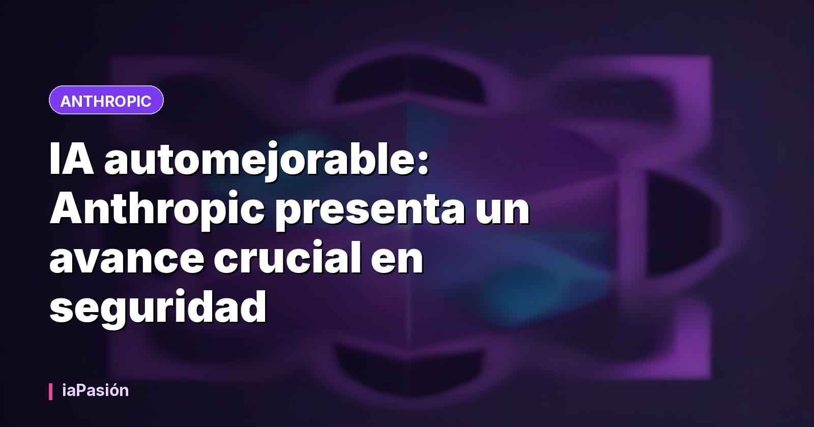 IA automejorable: Anthropic presenta un avance crucial en seguridad