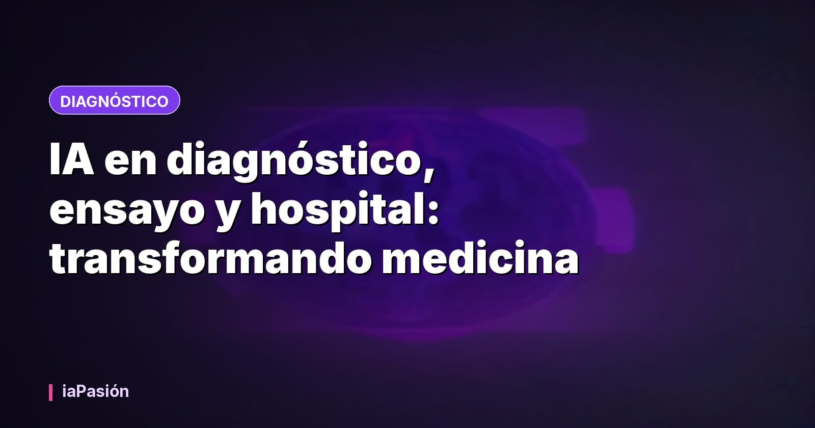 IA en diagnóstico, ensayo y hospital: transformando medicina