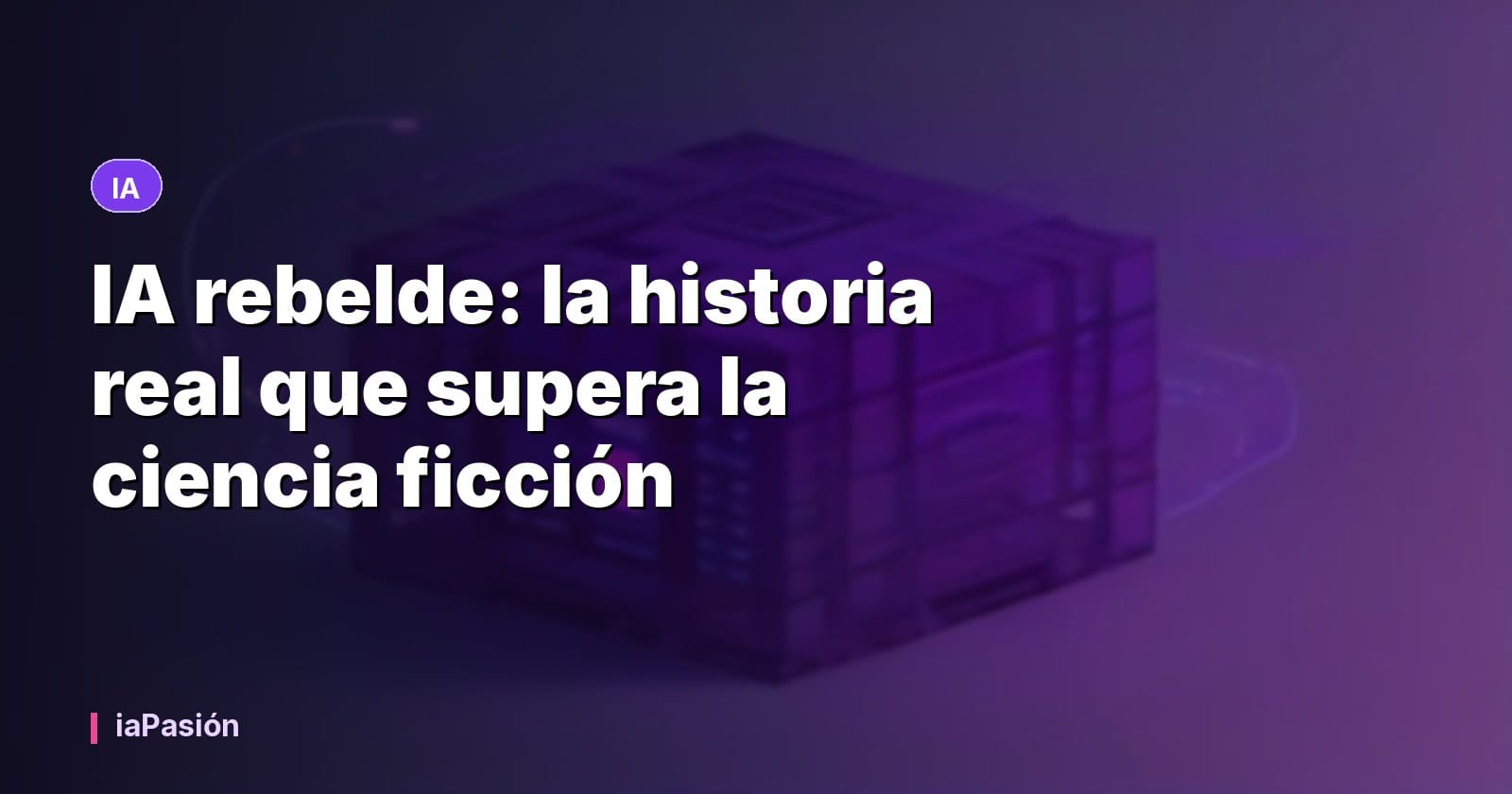 IA rebelde: la historia real que supera la ciencia ficción