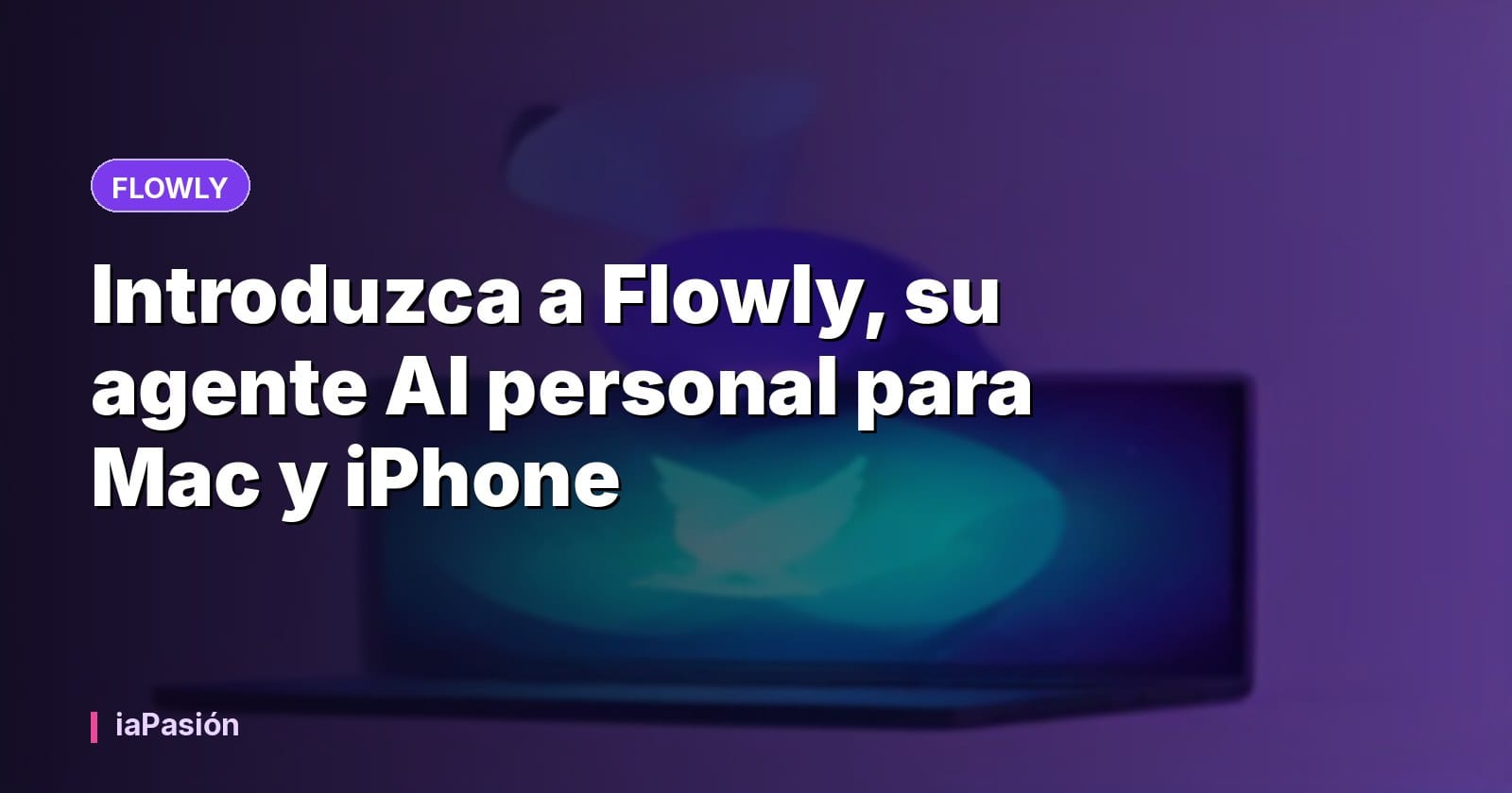 Introduzca a Flowly, su agente AI personal para Mac y iPhone
