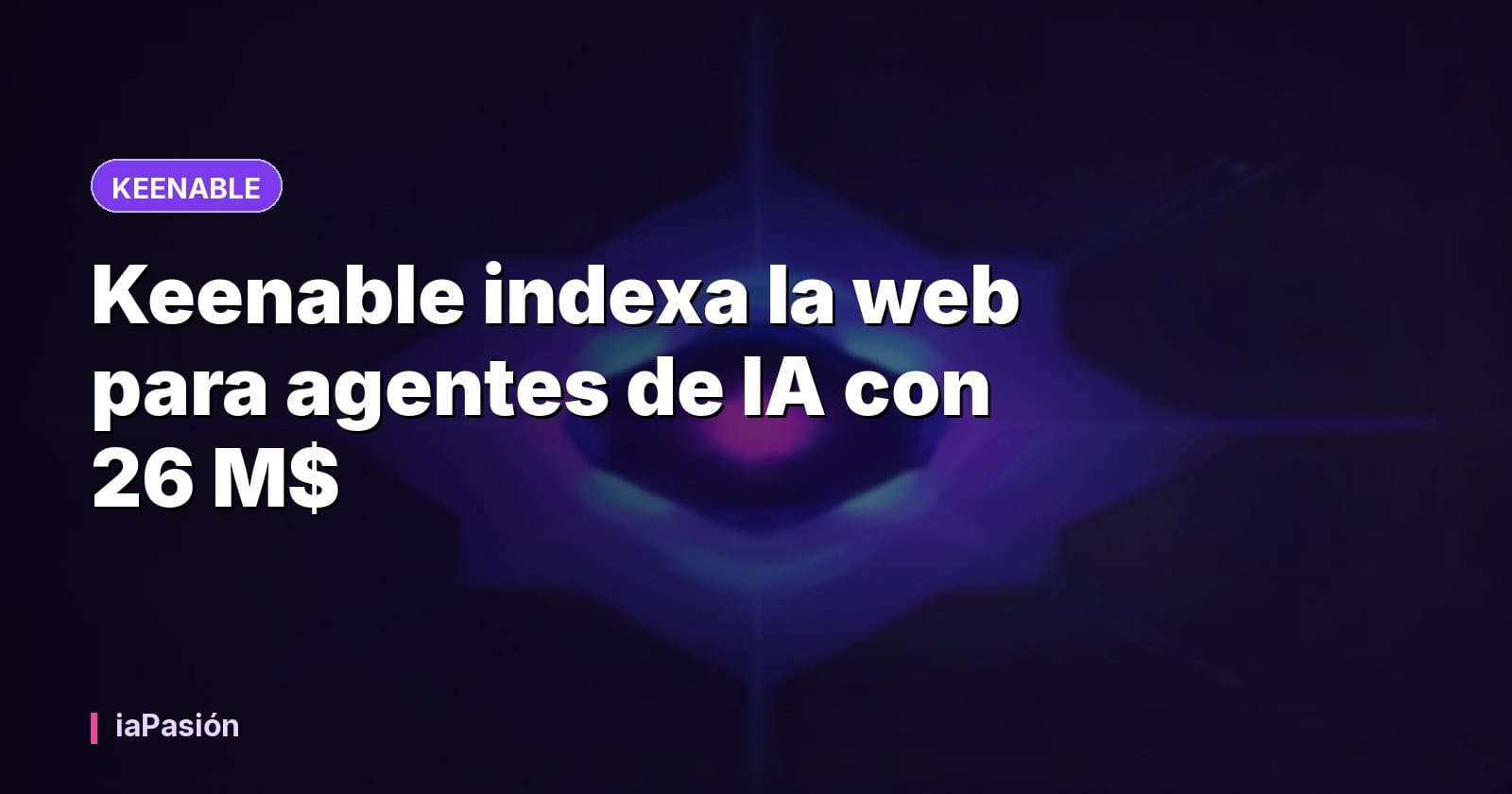 Keenable indexa la web para agentes de IA con 26 M$