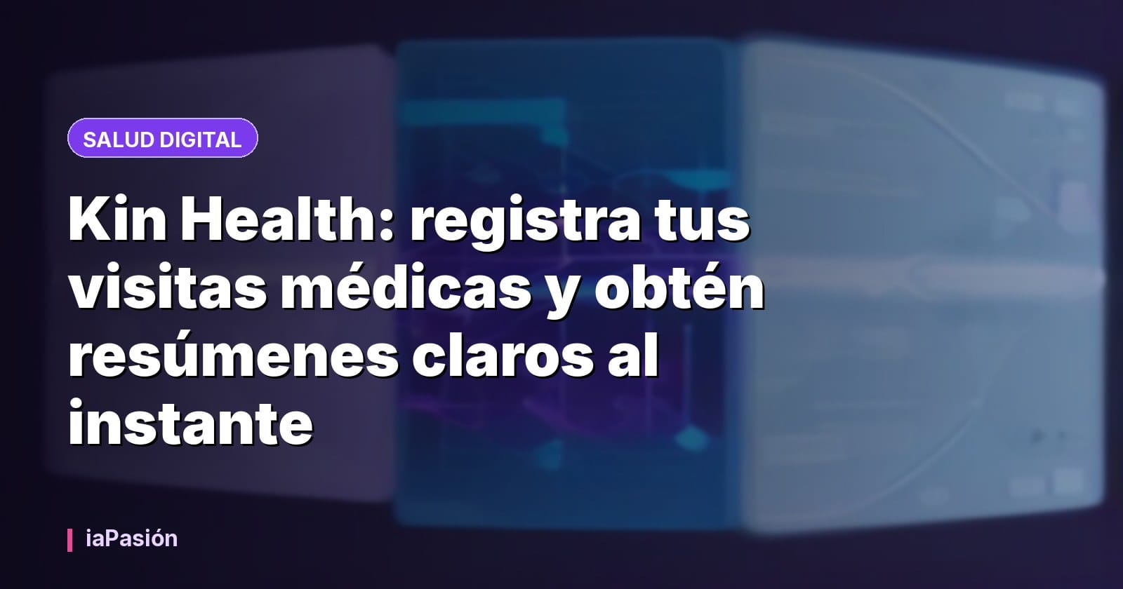 Kin Health: registra tus visitas médicas y obtén resúmenes claros al instante