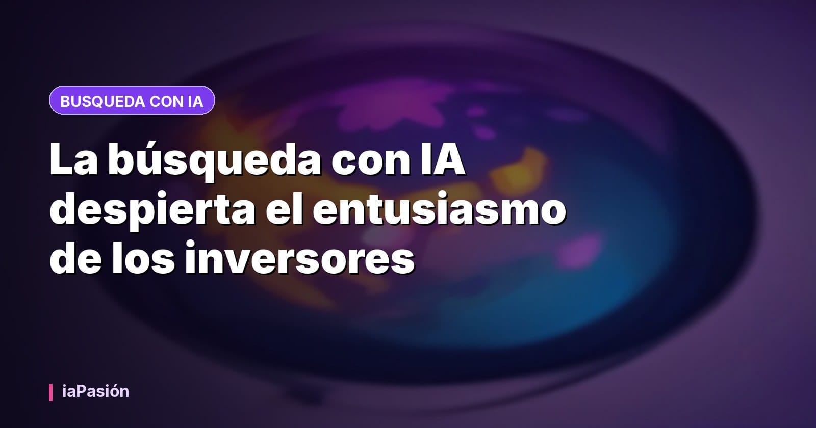 La búsqueda con IA despierta el entusiasmo de los inversores