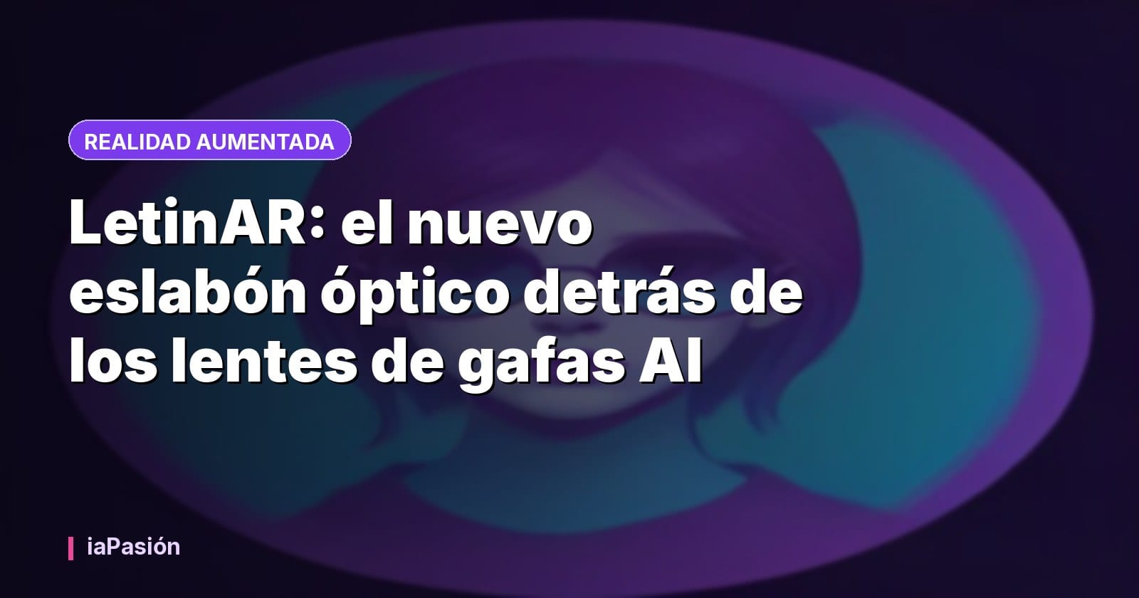 LetinAR: el nuevo eslabón óptico detrás de los lentes de gafas AI