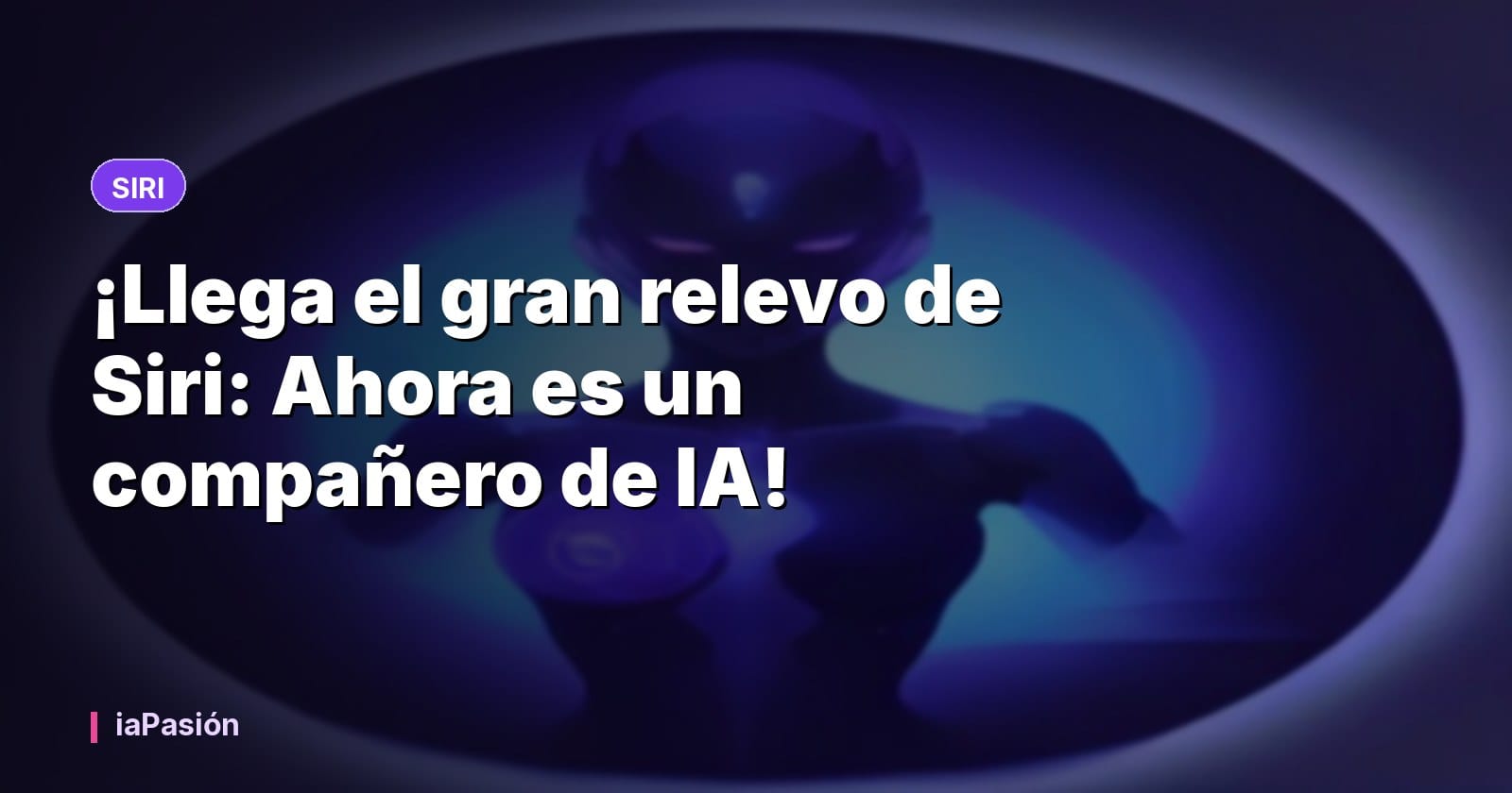 ¡Llega el gran relevo de Siri: Ahora es un compañero de IA!