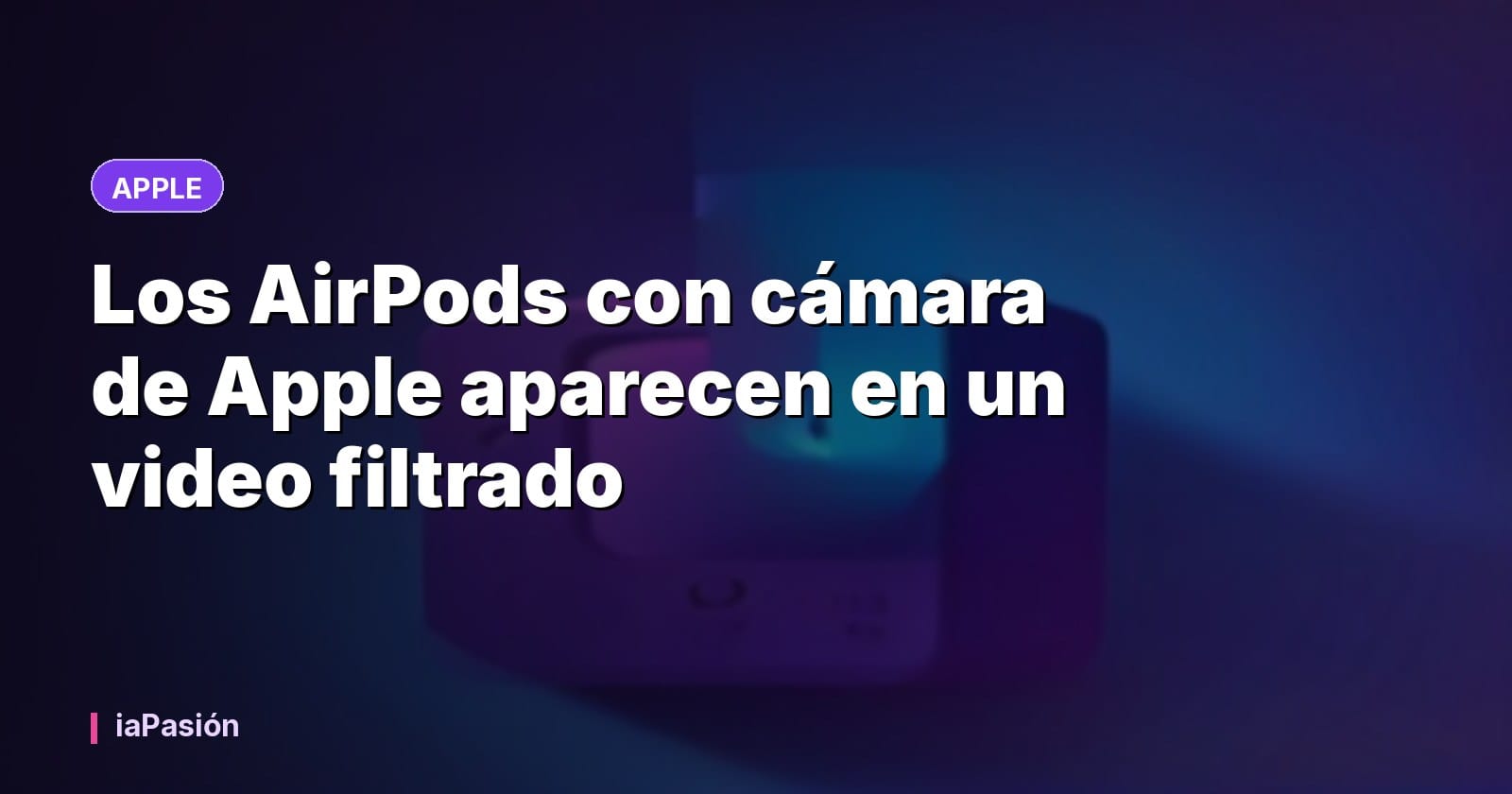 Los AirPods con cámara de Apple aparecen en un video filtrado