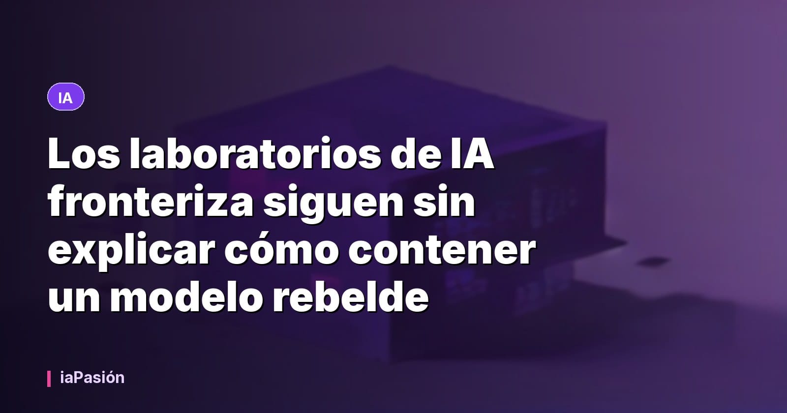 Los laboratorios de IA fronteriza siguen sin explicar cómo contener un modelo rebelde
