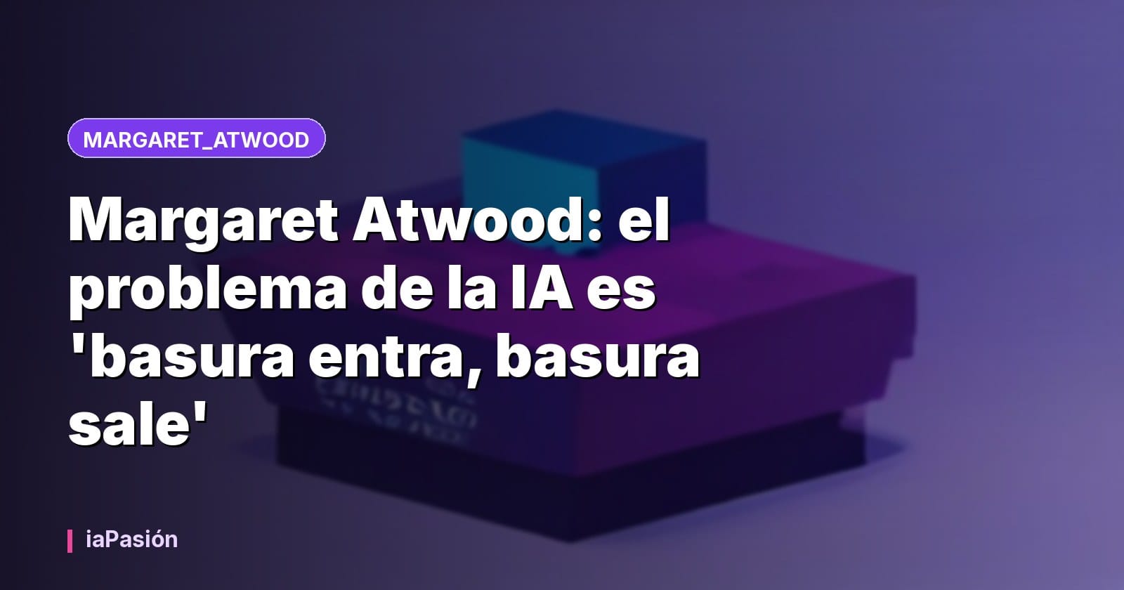Margaret Atwood: el problema de la IA es 'basura entra, basura sale'