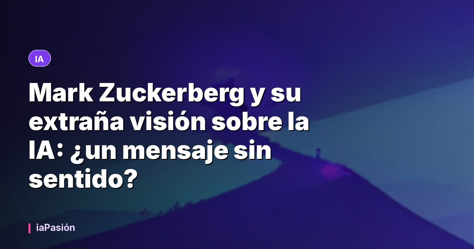 Mark Zuckerberg y su extraña visión sobre la IA: ¿un mensaje sin sentido?