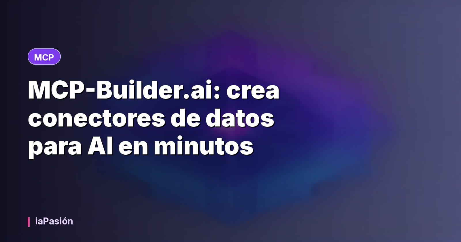 MCP-Builder.ai: crea conectores de datos para AI en minutos